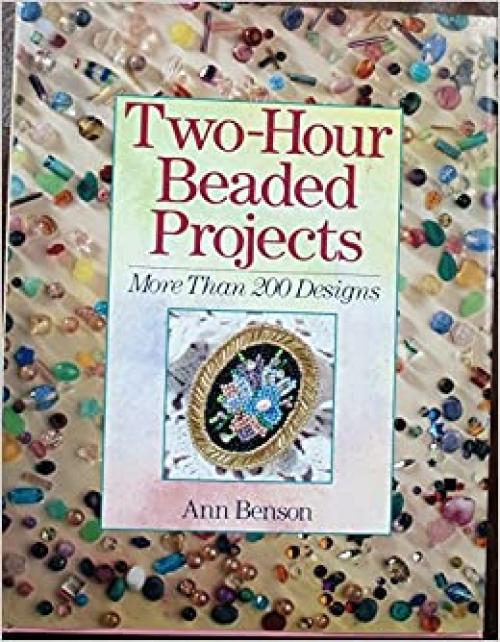  Two-Hour Beaded Projects: More Than 200 Designs 