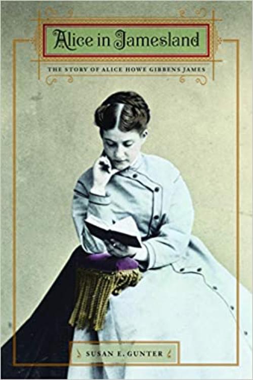  Alice in Jamesland: The Story of Alice Howe Gibbens James 