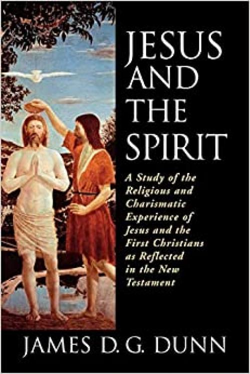  Jesus and the Spirit: A Study of the Religious and Charismatic Experience of Jesus and the First Christians as Reflected in the New Testament 