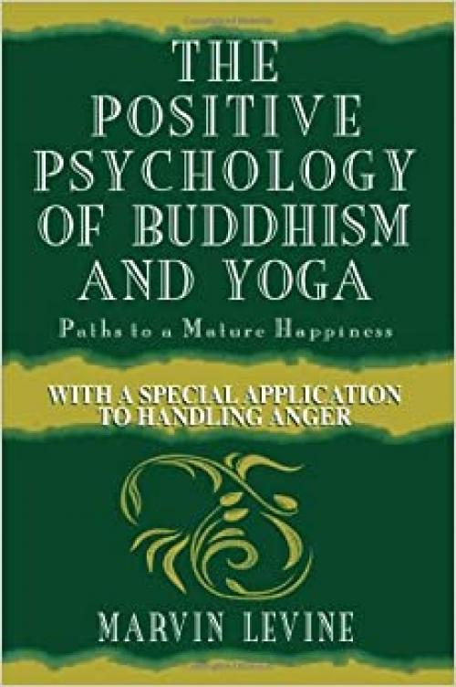  The Positive Psychology of Buddhism and Yoga, 2nd Edition: Paths to A Mature Happiness 