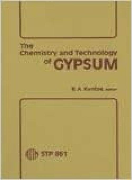  The Chemistry and Technology of Gypsum: Asymposium (Astm Special Technical Publication) 