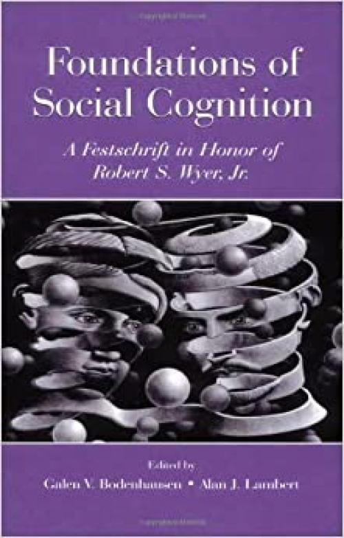  Foundations of Social Cognition: A Festschrift in Honor of Robert S. Wyer, Jr. 