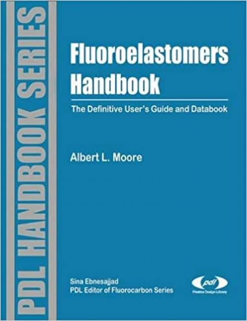  Fluoroelastomers Handbook: The Definitive User's Guide (Plastics Design Library Fluorocarbon) 