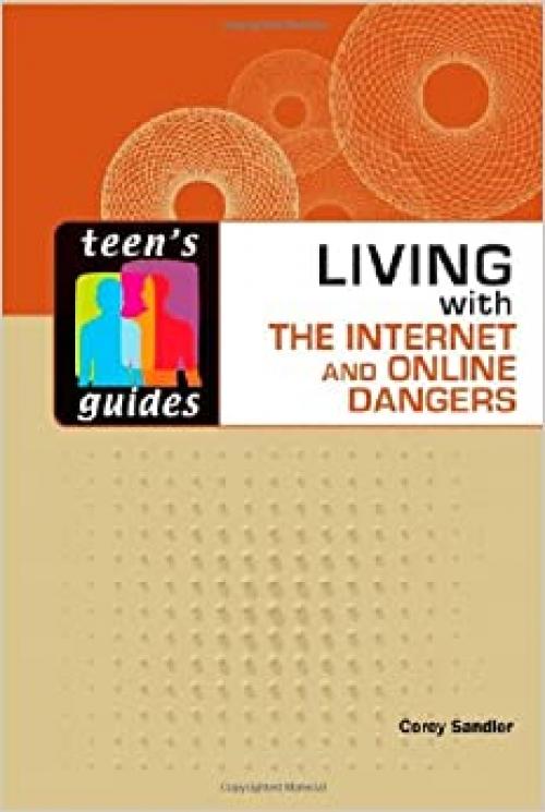  Living with the Internet and Online Dangers (Teen's Guides (Hardcover)) 