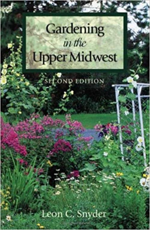  Gardening in the Upper Midwest, 2nd edition 