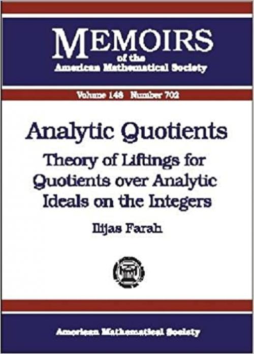  Analytic Quotients: Theory of Liftings for Quotients over Analytic Ideals on the Integers (Memoirs of the American Mathematical Society) 