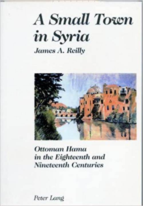  A Small Town in Syria: Ottoman Hama in the Eighteenth and Nineteenth Centuries 