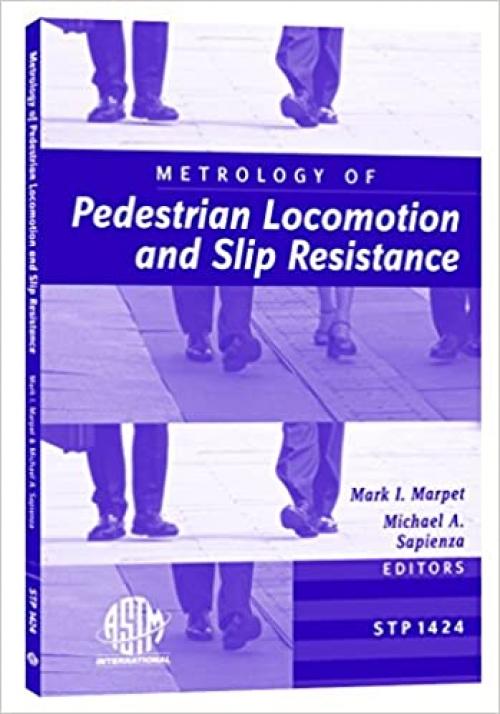  Metrology of Pedestrian Locomotion and Slip Resistance (ASTM Special Technical Publication, 1424) 