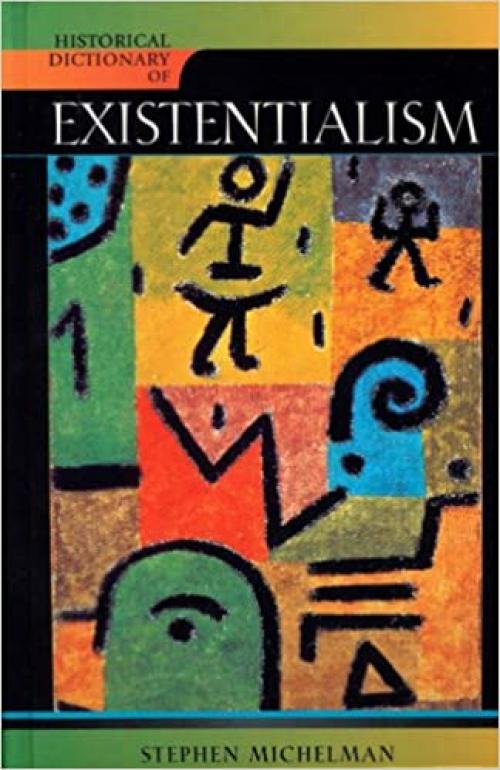  Historical Dictionary of Existentialism (Volume 82) (Historical Dictionaries of Religions, Philosophies, and Movements Series (82)) 