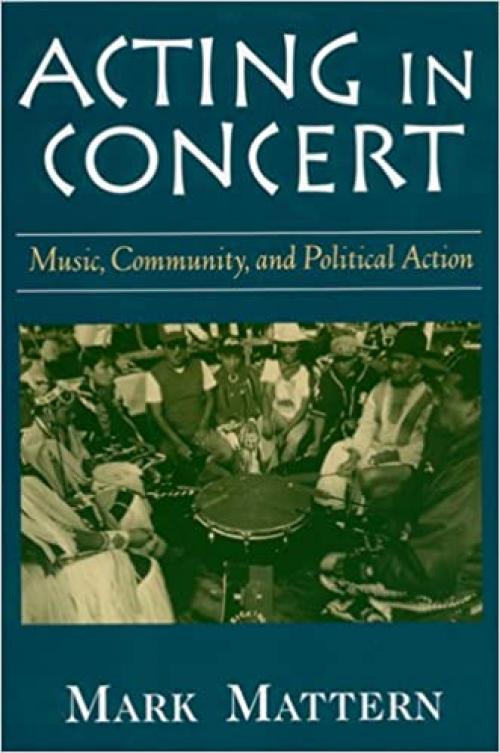  Acting in Concert: Music, Community, and Political Action 