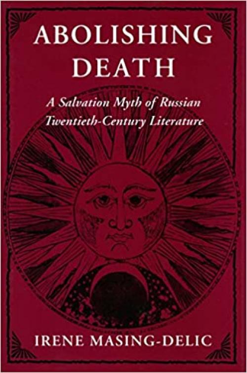  Abolishing Death: A Salvation Myth of Russian Twentieth-Century Literature (Pew Studies in Economics and Security) 