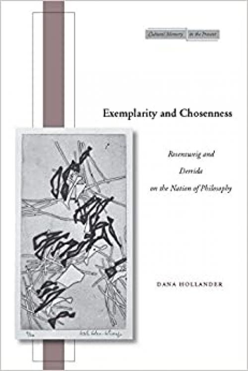  Exemplarity and Chosenness: Rosenzweig and Derrida on the Nation of Philosophy (Cultural Memory in the Present) 