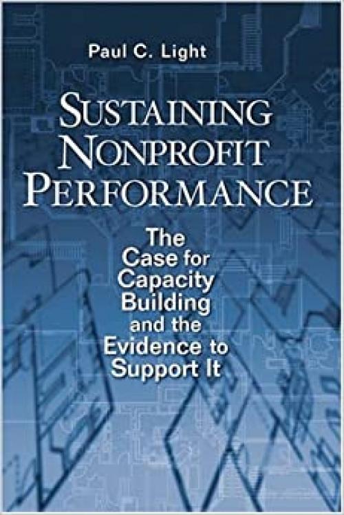  Sustaining Nonprofit Performance: The Case for Capacity Building and the Evidence to Support It 