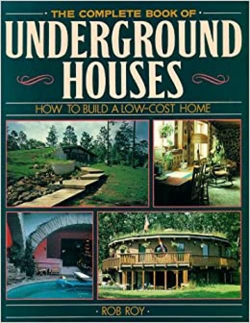  The Complete Book Of Underground Houses: How To Build A Low Cost Home 