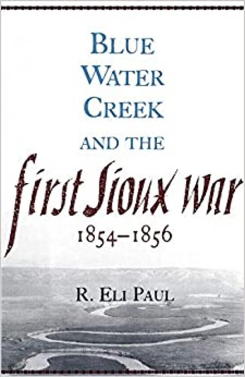  Blue Water Creek and the First Sioux War, 1854–1856 (Volume 6) (Campaigns and Commanders Series) 