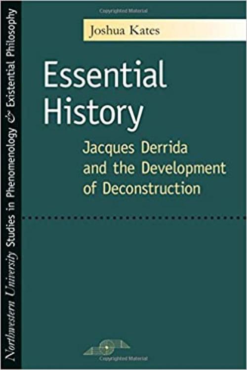  Essential History: Jacques Derrida and the Development of Deconstruction (Studies in Phenomenology and Existential Philosophy) 