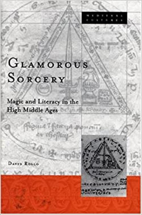  Glamorous Sorcery: Magic and Literacy in the High Middle Ages (Volume 25) (Medieval Cultures) 