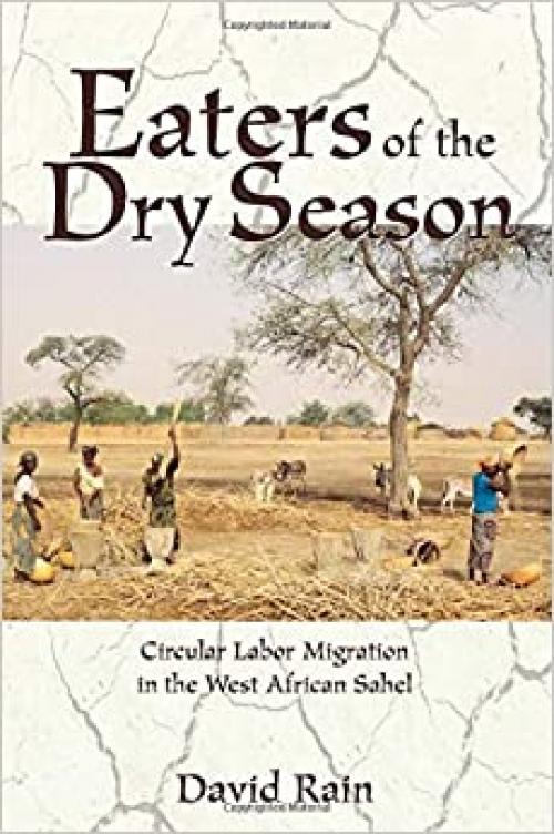  Eaters Of The Dry Season: Circular Labor Migration In The West African Sahel 
