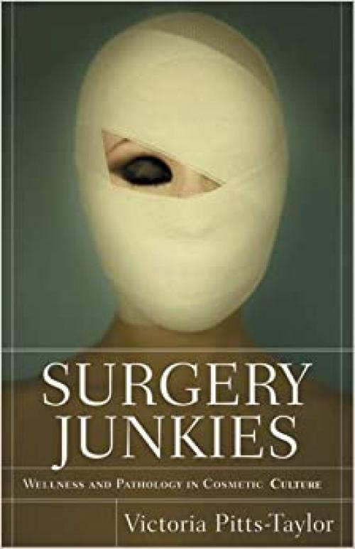  Surgery Junkies: Wellness and Pathology in Cosmetic Culture 