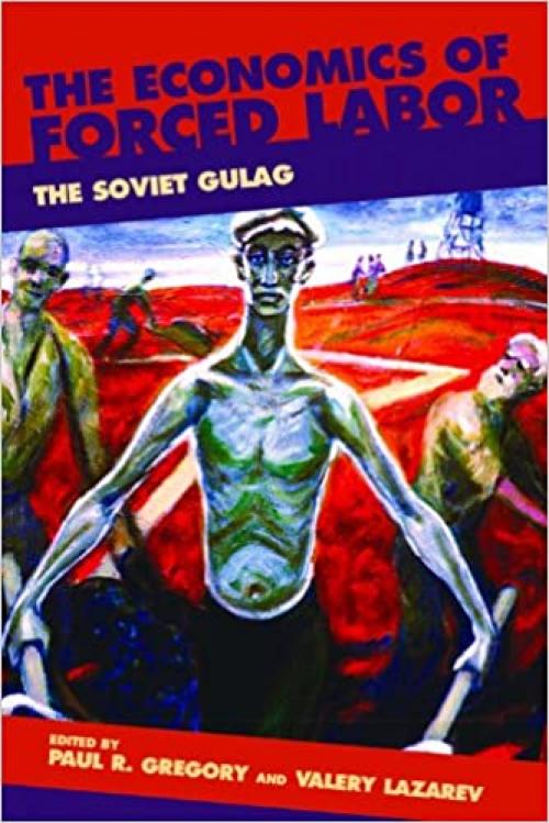  The Economics of Forced Labor: The Soviet Gulag (Hoover Institution Press Publication) 