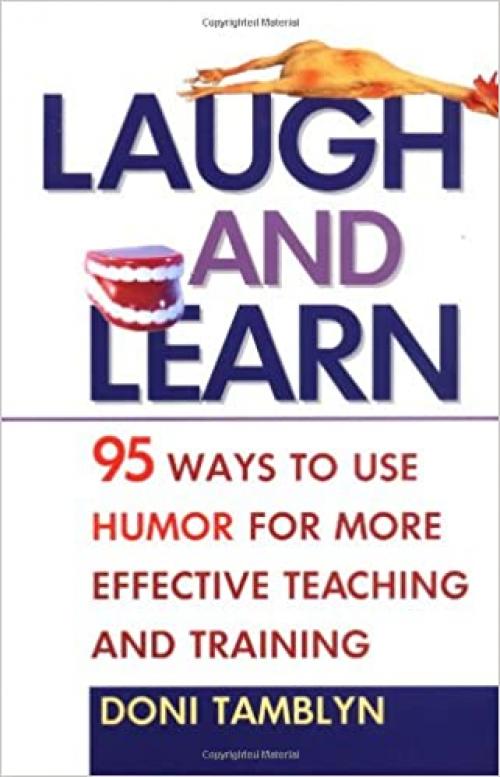  Laugh and Learn: 95 Ways to Use Humor for More Effective Teaching and Training 