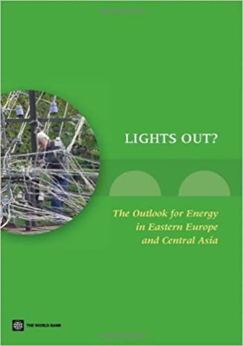  Lights Out?: The Outlook for Energy in Eastern Europe and Central Asia (Europe and Central Asia Reports) 