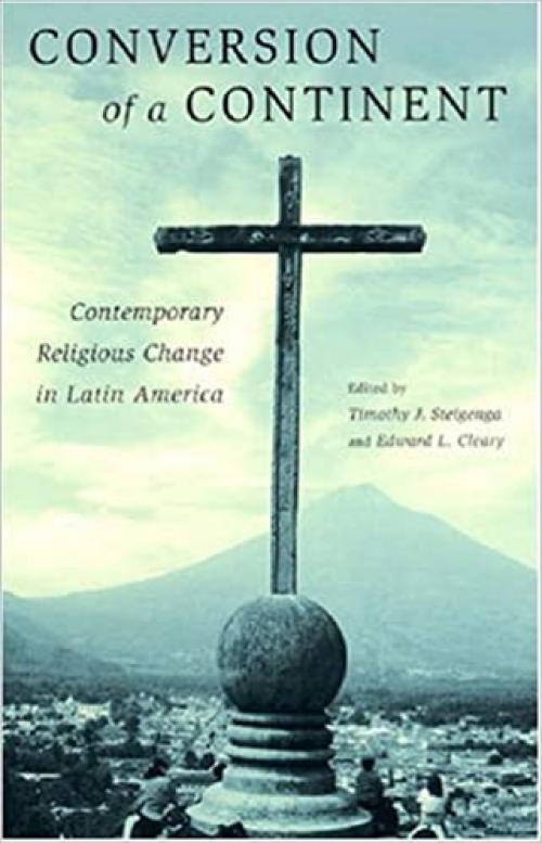  Conversion of a Continent: Contemporary Religious Change in Latin America 