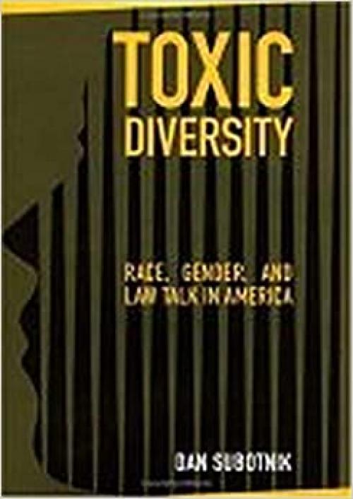  Toxic Diversity: Race, Gender, and Law Talk in America 