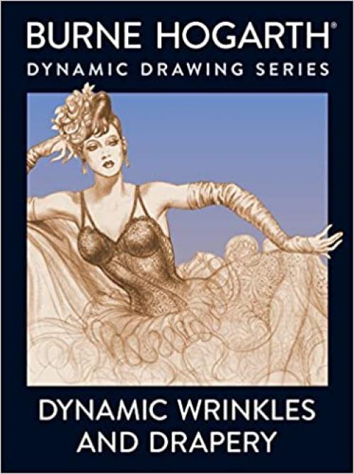  Dynamic Wrinkles and Drapery: Solutions for Drawing the Clothed Figure 