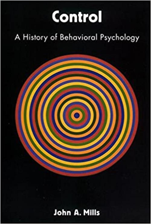  Control: A History of Behavioral Psychology (Qualitative Studies in Psychology) 