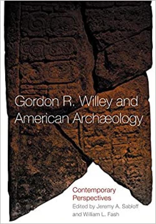  Gordon R. Willey and American Archaeology: Contemporary Perspectives 