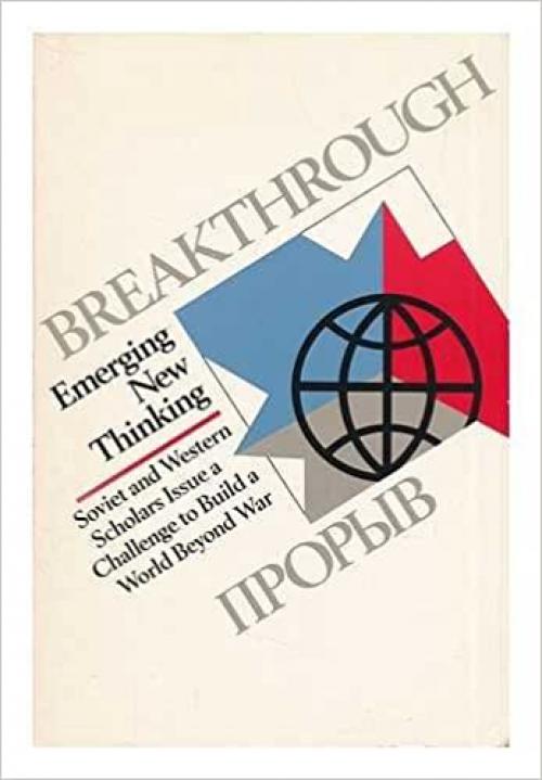  Breakthrough: Emerging New Thinking : Soviet and Western Scholars Issue a Challenge to Build a World Beyond War (English and Russian Edition) 