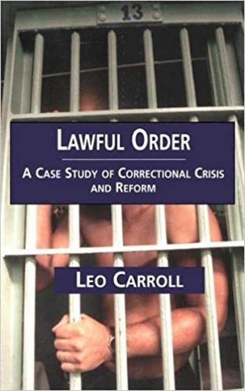  Lawful Order: A Case Study of Correctional Crisis and Reform (Current Issues in Criminal Justice) 