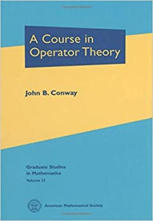  A Course in Operator Theory (Graduate Studies in Mathematics, Vol. 21) 