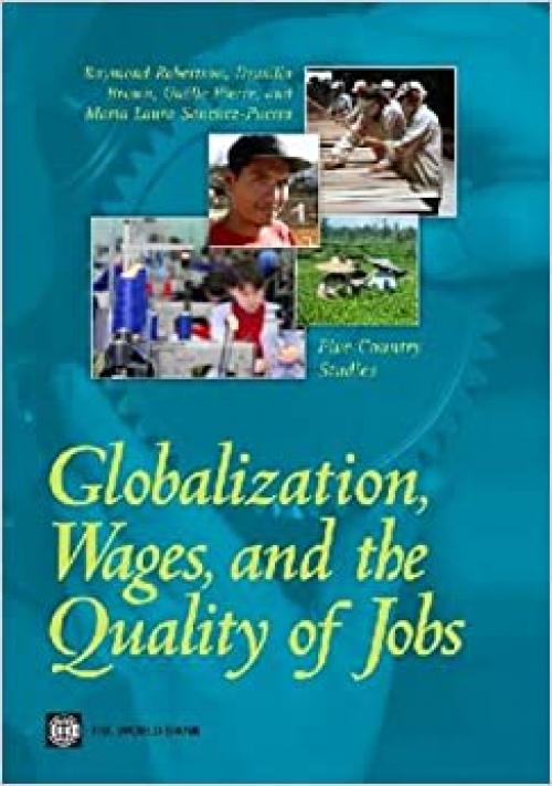  Globalization, Wages, and the Quality of Jobs: Five Country Studies (World Bank Publications) 