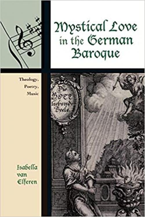  Mystical Love in the German Baroque: Theology, Poetry, Music (Contextual Bach Studies) 