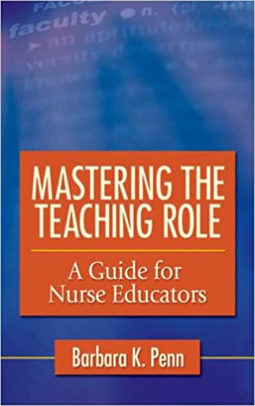  Mastering the Teaching Role: A Guide for Nurse Educators 