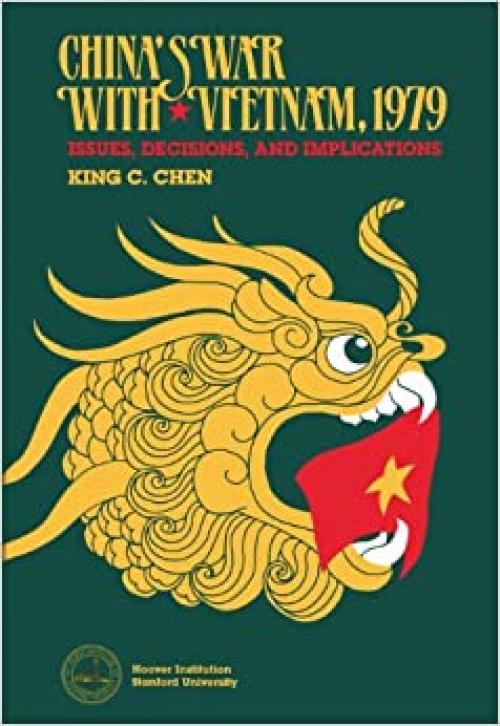  China's War with Vietnam, 1979: Issues, Decisions, and Implications 