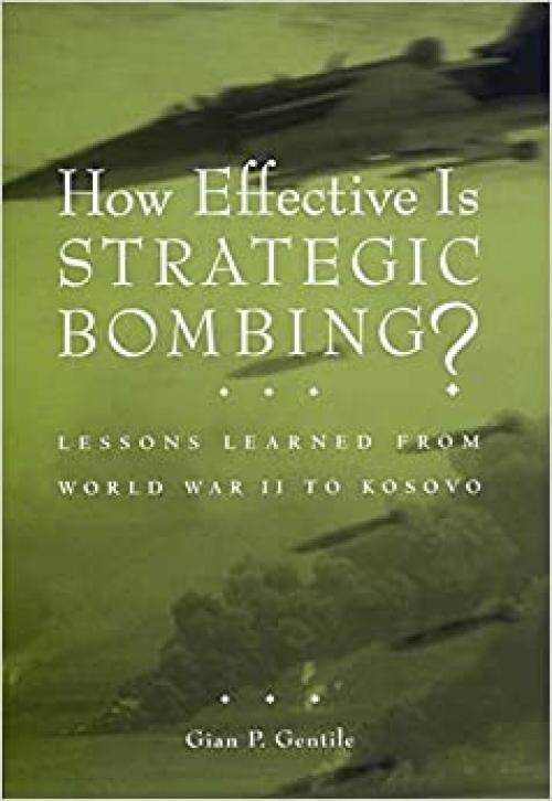  How Effective is Strategic Bombing?: Lessons Learned From World War II to Kosovo (NYU Press Women's Classics, 1) 