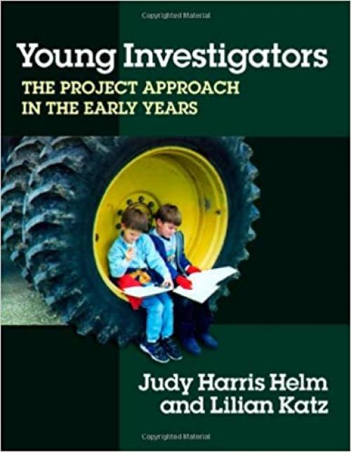  Young Investigators: The Project Approach in the Early Years (Early Childhood Education Series) 