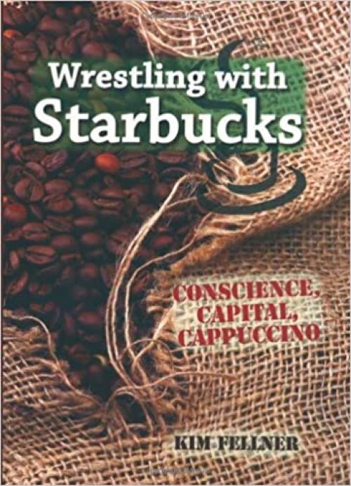  Wrestling with Starbucks: Conscience, Capital, Cappuccino 