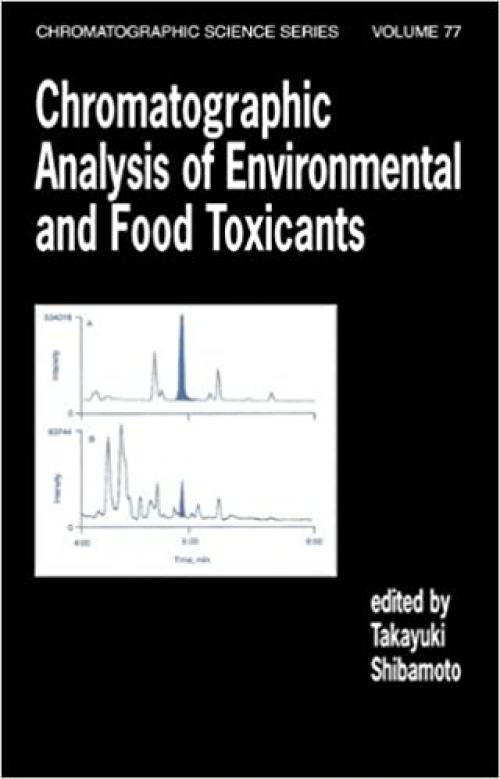  Chromatographic Analysis of Environmental and Food Toxicants (Chromatographic Science Series) 