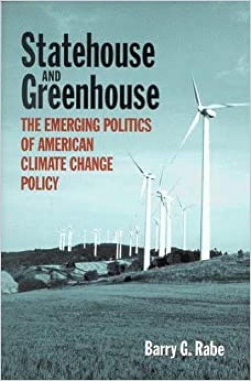  Statehouse and Greenhouse: The Emerging Politics of American Climate Change Policy 