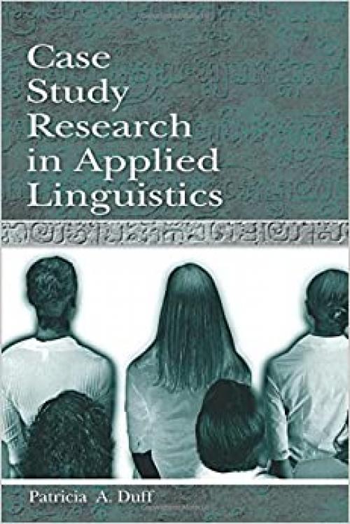  Case Study Research in Applied Linguistics (Second Language Acquisition Research Series) 