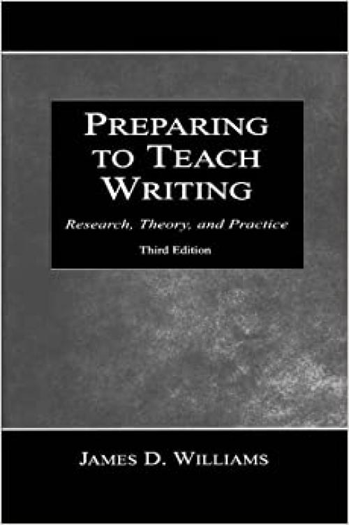  Preparing To Teach Writing: Research, Theory, and Practice 