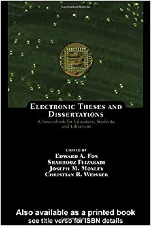  Electronic Theses and Dissertations: A Sourcebook for Educators: Students, and Librarians (Books in Library and Information Science) 