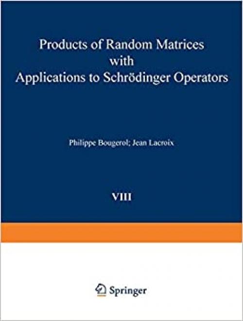  Products of Random Matrices with Applications to Schrödinger Operators (Progress in Probability) 