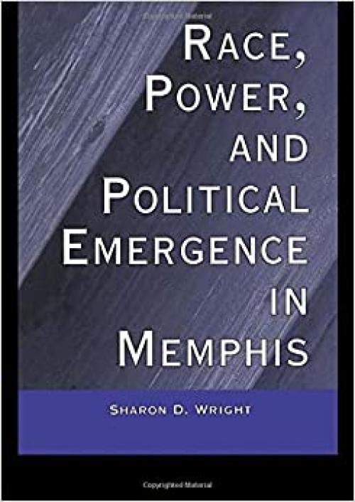  Race, Power, and Political Emergence in Memphis (Race and Politics) 