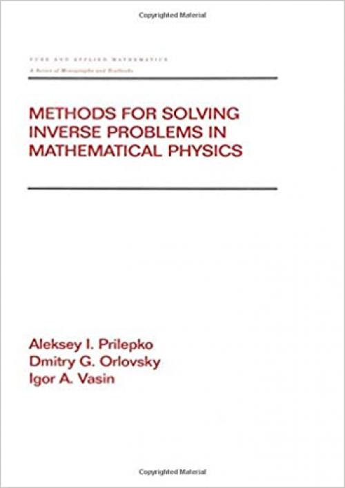  Methods for Solving Inverse Problems in Mathematical Physics (Chapman & Hall/CRC Pure and Applied Mathematics) 