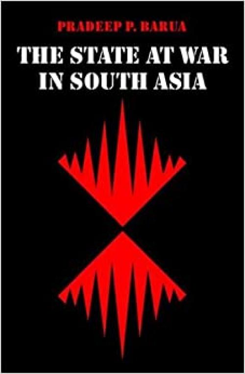  The State at War in South Asia (Studies in War, Society, and the Military) 